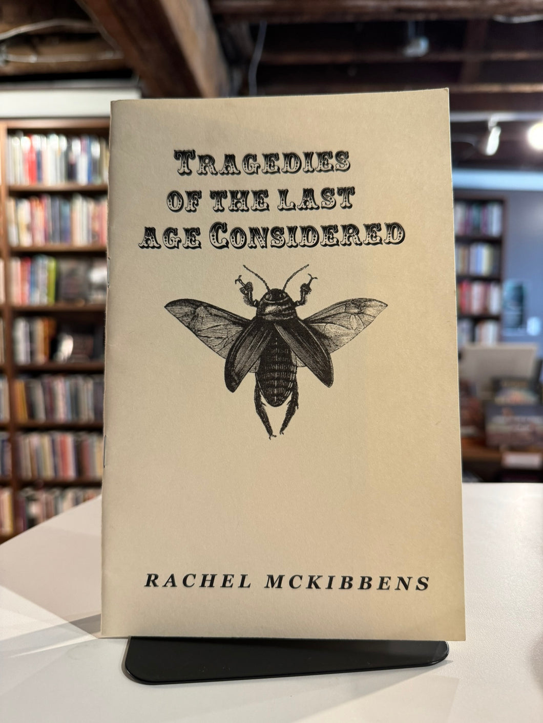McKibbens, Rachel: Tragedies of the Last Age Considered [used chapbook]