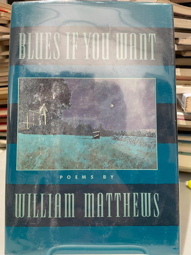 Matthews, William: Blues if You Want [used hardcover]