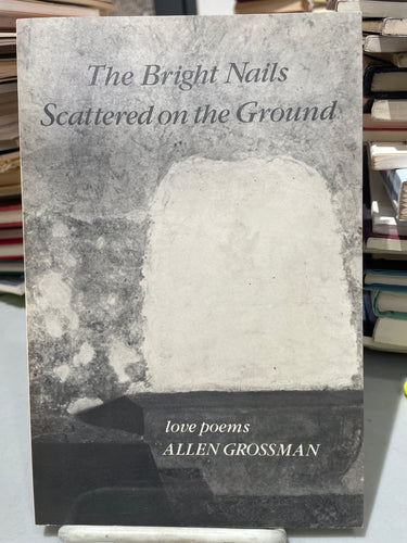 Grossman, Allen: The Bright Nails Scattered on the Ground [used paperback]