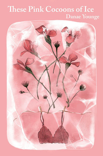 Young, Danae: These Pink Cocoons of Ice
