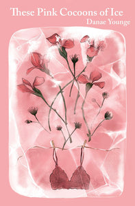 Young, Danae: These Pink Cocoons of Ice