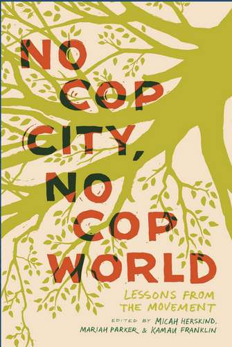 [W4G] Franklin, Kamau, Micah Herskind, Mariah Parker (eds): No Cop City, No Cop World: Lessons from the Movement