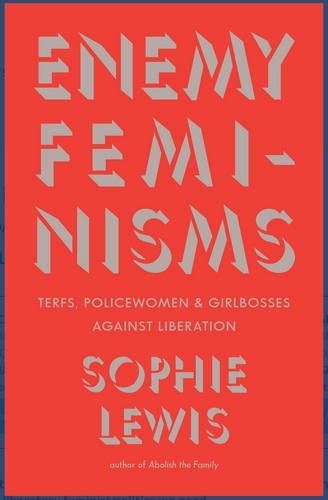 Lewis, Sophie: Enemy Feminisms