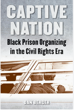 [W4G] Berger, Dan: Captive Nation: Black Prison Organizing in the Civil Rights Era