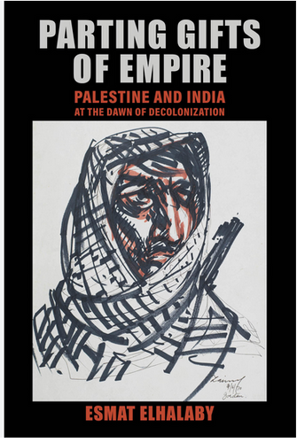 [W4G] Elhalaby, Esmat: Parting Gifts of Empire: Palestine and India at the Dawn of Decolonization