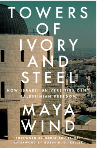 [W4G] Wind, Maya: Towers of Ivory and Steel: How Israeli Universities Deny Palestinian Freedom