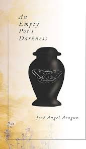 Araguz, José Angel: An Empty Pot's Darkness