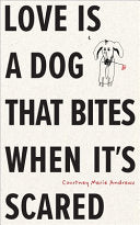 Andrews, Courtney Marie: Love Is a Dog That Bites When It's Scared