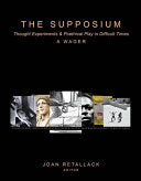 Retallack, Joan (ed.): The Supposium: Thought Experiments & Poethical Play in Difficult Times