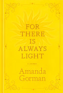 Gorman, Amanda: For There Is Always Light (HB)