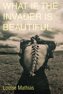 Mathias, Louise: What if the Invader Is Beautiful?