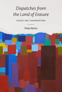 Metres, Philip: Dispatches from the Land of Erasure