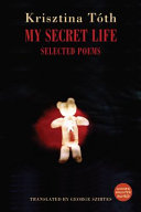 Tóth, Krisztina / Szirtes, George (tr.): My Secret Life