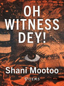 Mootoo, Shani: Oh Witness Dey!