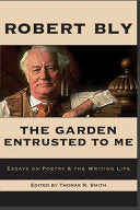 [03/10/26] Bly, Robert / Smith, Thomas R (ed.): The Garden Entrusted to Me: Essays on Poetry & the Writing Life