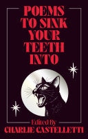 [07/28/26] Castelletti, Charlie (ed.): Poems to Sink Your Teeth Into (HB)