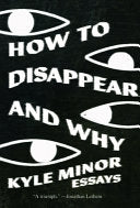 [02/24/26] Minor, Kyle: How to Disappear and Why