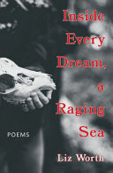 Worth, Liz: Inside Every Dream, a Raging Sea