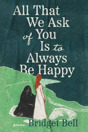 Bell, Bridget: All that We Ask of You Is to Always Be Happy