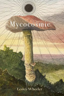 [03/01/25] Wheeler, Lesley: Mycocosmic