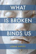 Daniel, Lorne: What is Broken Binds Us