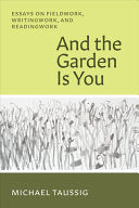 Taussig, Michael: And the Garden Is You