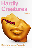 Colgate, Rob Macaisa: Hardly Creatures