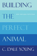 Young, C. Dale: Building the Perfect Animal: New and Selected Poems