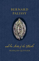 Quiviger, François: Bernard Palissy and the Arts of the Earth (HB)
