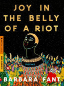 Fant, Barbara: Joy in the Belly of a Riot