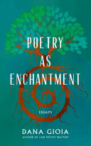 Gioia, Dana: Poetry as Enchantment