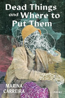 Carreira, Marina: Dead Things and Where to Put Them