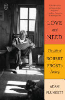 [02/17/26] Plunkett, Adam: Love and Need: The Life of Robert Frost's Poetry