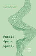Larsen, Kate: Public. Open. Space