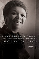 Ali, Kazim: Black Buffalo Woman: An Introduction to the Poetry & Poetics of Lucille Clifton