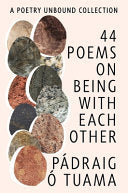 [02/04/25] Tuama, Pádraig Ó.: 44 Poems on Being with Each Other (HB)