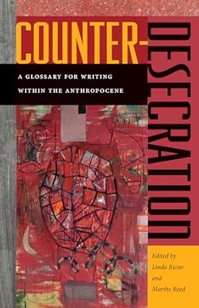 Russo & Reed, eds.: Counter-Desecration: A Glossary for Writing within the Anthropocene