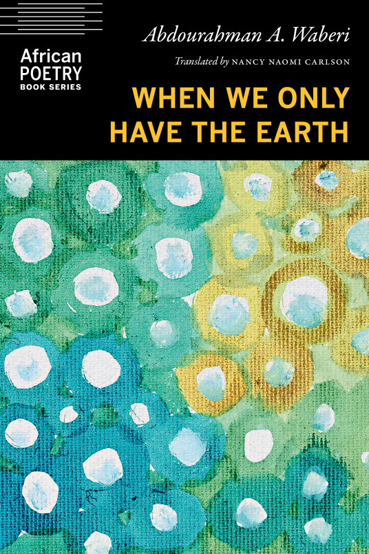 [03/01/25] Waberi, Abdourahman A. / Carlson, Nancy Naomi (tr.): When We Only Have the Earth