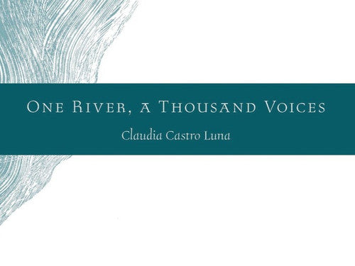 Luna, Claudia Castro: One River, A Thousand Voices