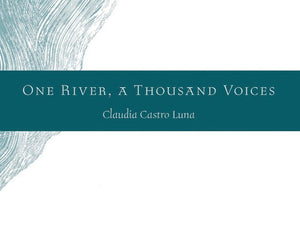 Luna, Claudia Castro: One River, A Thousand Voices