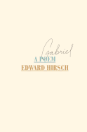 Hirsch, Edward: Gabriel: A Poem (HC)