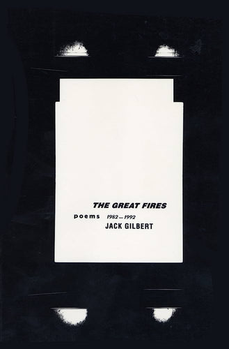 Gilbert, Jack: The Great Fires, Poems 1982-1992 [used paperback]