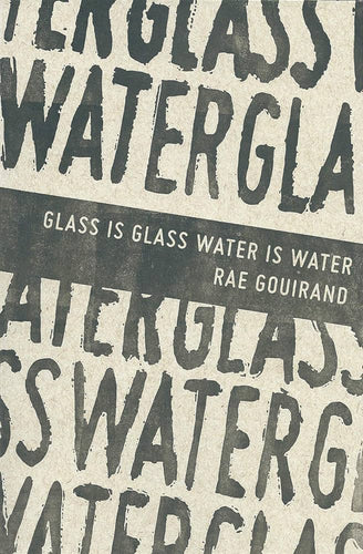 Gouirand, Rae: Glass is Glass Water is Water