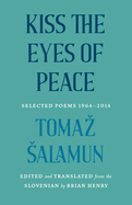 [05/21/24] Salamun, Tomaz: Kiss the Eyes of Peace: Selected Poems