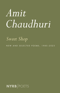 Chaudhuri, Amit: Sweet Shop: New and Selected Poems