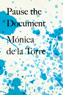 de la Torre, Mónica: Pause the Document