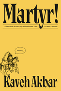 Akbar, Kaveh: Martyr!: A novel (HC)