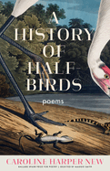 New, Caroline Harper: A History of Half-Birds