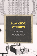 Moctezuma, Jose-Luis: Black Box Syndrome