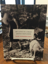[Rare] Ackerson-Kiely, Paige: My Love Is a Dead Arctic Explorer [used paperback]